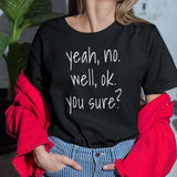yeah-no-well-ok-you-sure-communication-tee-sarcasm-t-shirt-doubt-tee-t-shirt-tee#color_black