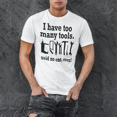 i-have-too-many-tools-said-no-one-ever-power-tee-tools-t-shirt-diy-tee-t-shirt-tee#color_white