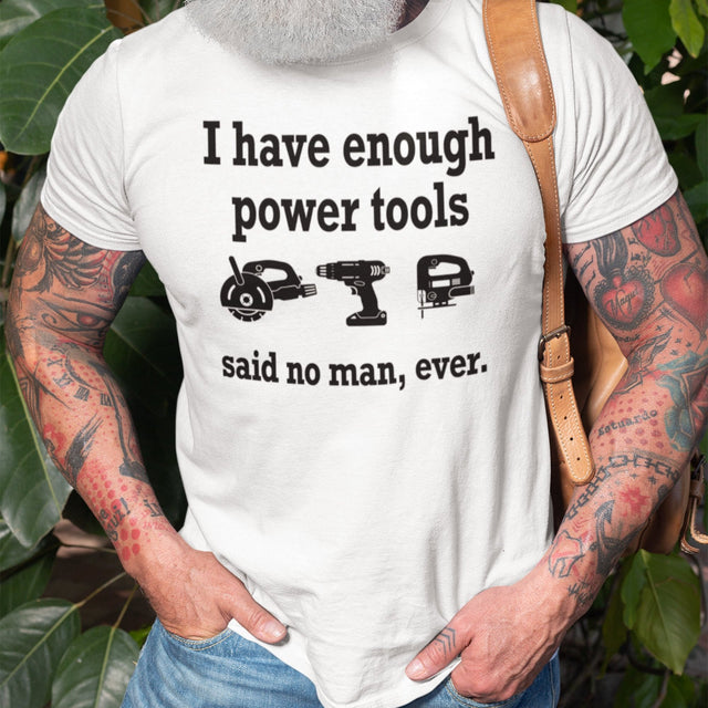 i-have-enough-power-tools-said-no-man-ever-cooking-tee-culinary-t-shirt-food-tee-t-shirt-tee#color_white