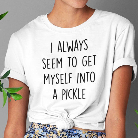 i-always-seem-to-get-myself-into-a-pickle-funny-tee-pickle-t-shirt-humor-tee-quirky-t-shirt-comedy-tee#color_white