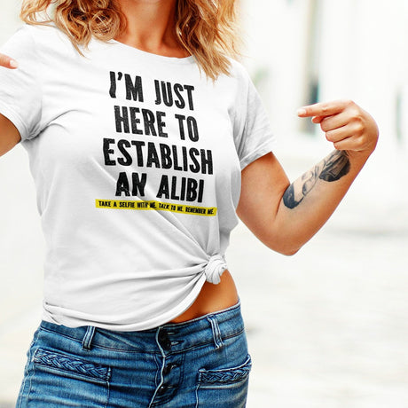 im-just-here-to-establish-an-alibi-take-a-selfie-with-me-funny-tee-funny-t-shirt-alibi-tee-selfie-t-shirt-humor-tee#color_white