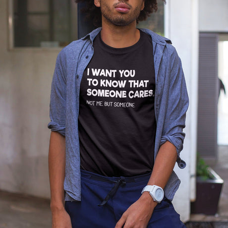 i-want-you-to-know-that-someone-cares-not-me-but-someone-funny-tee-life-t-shirt-funny-tee-cares-t-shirt-humor-tee#color_black