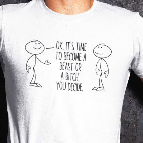 ok-its-time-to-become-a-beast-or-a-bitch-you-decide-motivational-tee-funny-t-shirt-motivational-tee-beast-t-shirt-determination-tee#color_white