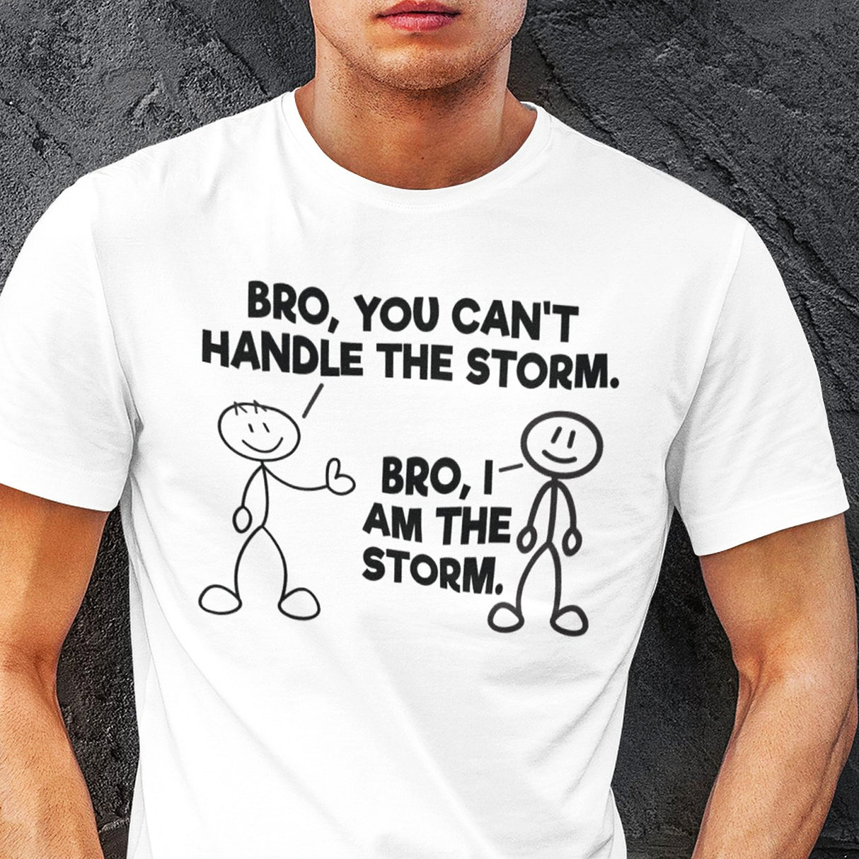 bro-you-cant-handle-the-storm-bro-i-am-the-storm-motivational-tee-life-t-shirt-motivational-tee-storm-t-shirt-resilience-tee#color_white