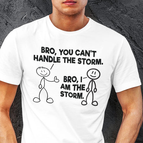 bro-you-cant-handle-the-storm-bro-i-am-the-storm-motivational-tee-life-t-shirt-motivational-tee-storm-t-shirt-resilience-tee#color_white