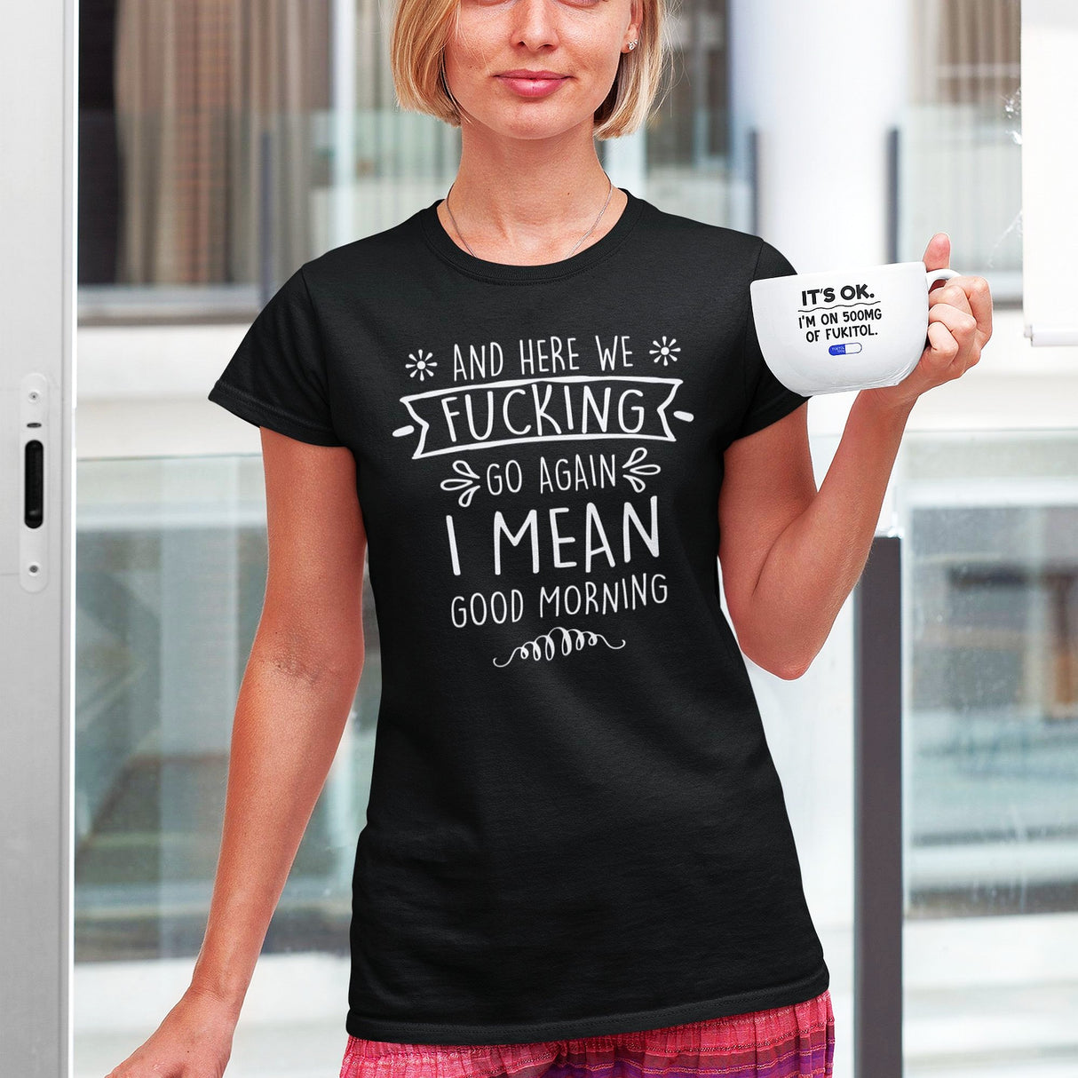 and-here-we-fucking-go-again-i-mean-good-morning-funny-tee-funny-t-shirt-humor-tee-quirky-t-shirt-sarcasm-tee#color_black