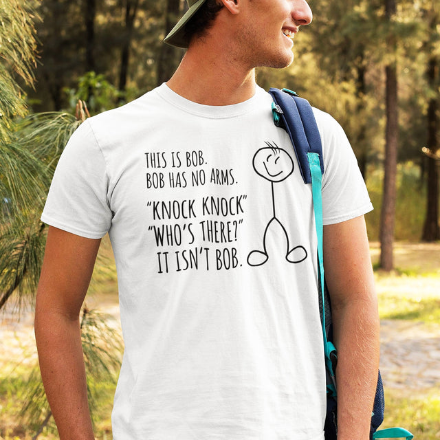 this-is-bob-bob-has-no-arms-knock-knock-whos-there-it-isnt-bob-funny-tee-funny-t-shirt-humor-tee-bob-t-shirt-joke-tee#color_white