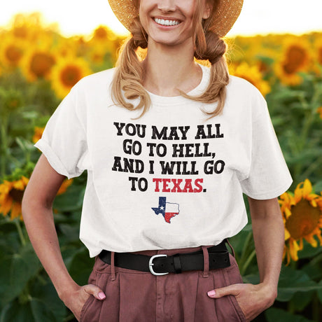 you-may-all-go-to-hell-and-i-will-go-to-texas-life-tee-travel-t-shirt-life-tee-texas-t-shirt-bold-tee#color_white