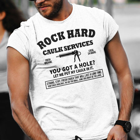 rock-hard-caulk-services-local-organic-open-24-hours-funny-tee-funny-t-shirt-humor-tee-quirky-t-shirt-bold-tee#color_white