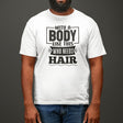 with-a-body-like-this-who-needs-hair-funny-tee-life-t-shirt-funny-tee-humor-t-shirt-body-tee#color_white