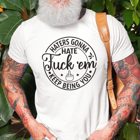 haters-gonna-hate-fuck-em-keep-being-you-life-tee-motivational-t-shirt-life-tee-empowerment-t-shirt-bold-tee#color_white