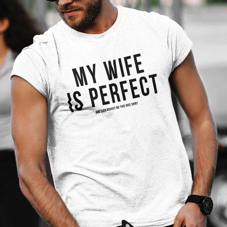 my-wife-is-perfect-she-even-bought-me-this-nice-shirt-life-tee-wife-t-shirt-life-tee-humor-t-shirt-love-tee#color_white