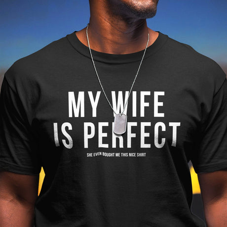 my-wife-is-perfect-she-even-bought-me-this-nice-shirt-life-tee-wife-t-shirt-life-tee-humor-t-shirt-love-tee#color_black