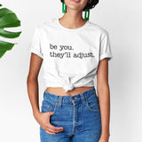 be-you-theyll-adjust-life-tee-motivational-t-shirt-life-tee-empowerment-t-shirt-individuality-tee#color_white