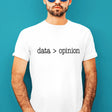 data-is-greater-than-opinion-life-tee-life-t-shirt-wisdom-tee-data-t-shirt-opinion-tee#color_white