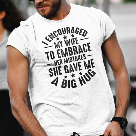 i-encouraged-my-wife-to-embrace-her-mistakes-she-gave-me-a-big-hug-wife-tee-funny-t-shirt-humor-tee-marriage-t-shirt-wife-tee#color_white