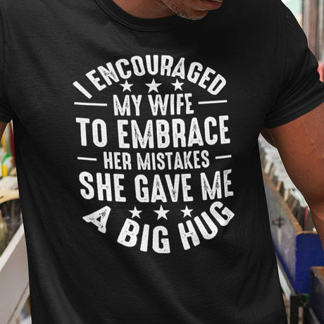 i-encouraged-my-wife-to-embrace-her-mistakes-she-gave-me-a-big-hug-wife-tee-funny-t-shirt-humor-tee-marriage-t-shirt-wife-tee#color_black