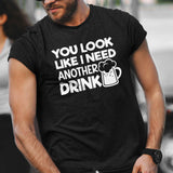you-look-like-i-need-another-drink-food-tee-life-t-shirt-delicious-tee-appetizing-t-shirt-mouthwatering-tee#color_black