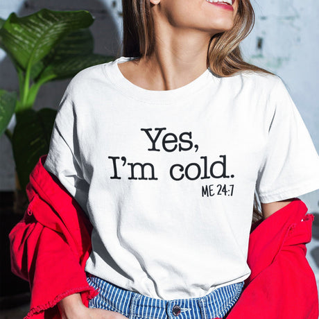 yes-im-cold-me-24-7-life-tee-funny-t-shirt-trendy-tee-fashionable-t-shirt-minimalist-tee#color_white