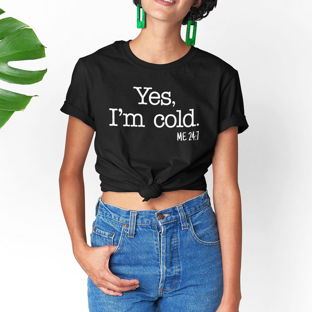 yes-im-cold-me-24-7-life-tee-funny-t-shirt-trendy-tee-fashionable-t-shirt-minimalist-tee#color_black