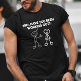 bro-have-you-been-working-out-fitness-tee-funny-t-shirt-muscle-tee-gym-t-shirt-exercise-tee#color_black