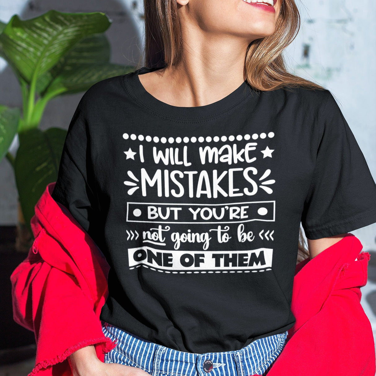 i-will-make-mistakes-but-youre-not-going-to-be-one-of-them-life-tee-funny-t-shirt-inspirational-tee-motivational-t-shirt-positive-tee#color_black