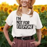 im-not-for-everyone-life-tee-unique-t-shirt-bold-tee-confident-t-shirt-independent-tee#color_white