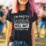 im-pretty-confident-my-last-words-will-be-well-shit-that-didnt-work-life-tee-funny-t-shirt-life-tee-humor-t-shirt-confidence-tee-1#color_black