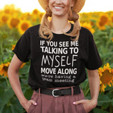 if-you-see-me-talking-to-myself-move-along-were-having-a-team-meeting-life-tee-funny-t-shirt-funny-tee-quirky-t-shirt-witty-tee#color_black