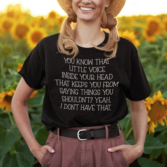 you-know-that-little-voice-in-your-head-that-keeps-you-from-saying-things-you-shouldnt-yeah-i-dont-have-that-life-tee-funny-t-shirt-bold-tee-confident-t-shirt-fearless-tee-1#color_black