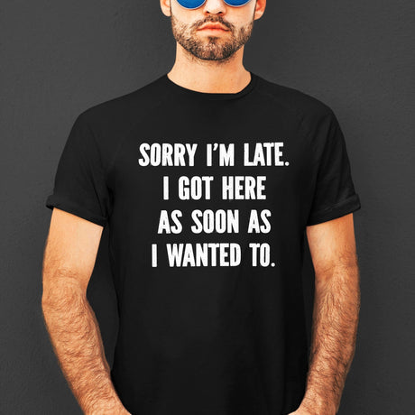 sorry-im-late-i-got-here-as-soon-as-i-wanted-to-life-tee-funny-t-shirt-fashionable-tee-trendy-t-shirt-one-of-a-kind-tee#color_black