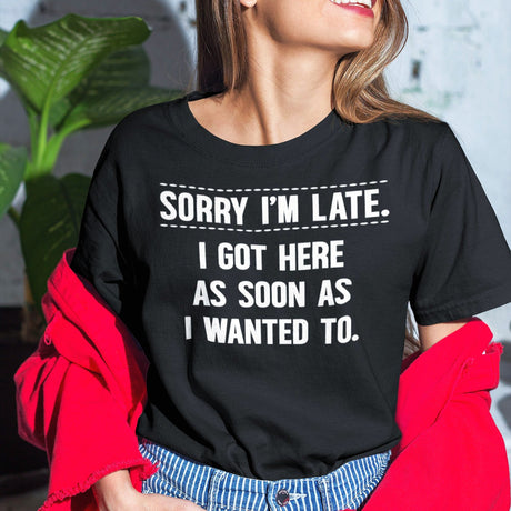 sorry-im-late-i-got-here-as-soon-as-i-wanted-to-life-tee-funny-t-shirt-fashion-tee-funny-t-shirt-statement-tee#color_black