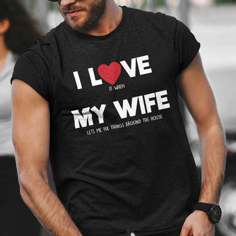 i-love-it-when-my-wife-lets-me-fix-things-around-the-house-i-love-my-wife-wife-tee-life-t-shirt-husband-tee-repairman-t-shirt-handyman-tee#color_black