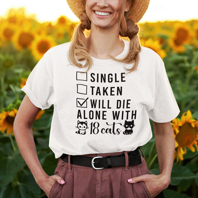 single-taken-will-die-alone-with-18-cats-cats-tee-life-t-shirt-cute-tee-cat-t-shirt-kitty-tee#color_white