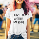 i-dont-eat-anything-that-poops-food-tee-foodie-t-shirt-vegan-tee-vegetarian-t-shirt-organic-tee#color_white