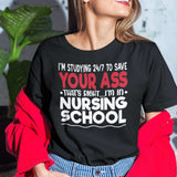 im-studying-24-7-to-save-your-ass-thats-right-im-in-nursing-school-nurse-tee-school-t-shirt-dedicated-tee-committed-t-shirt-diligent-tee#color_black