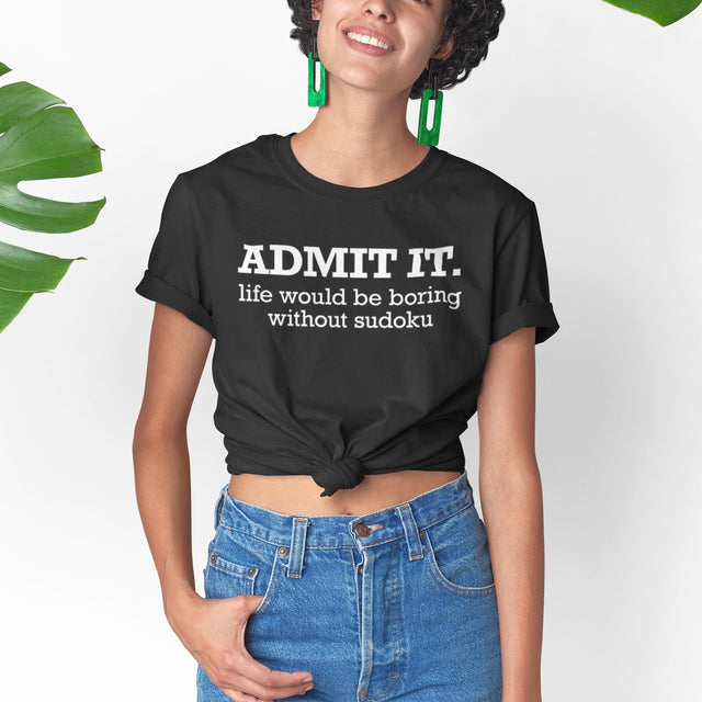 Admit It Life Would Be Boring Without Sudoku - Puzzle Tee - Sudoku T-Shirt - Humor Tee - Gamer T-Shirt - Logic Tee