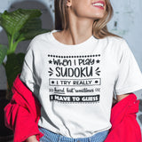 When I Play Sudoku I Try Really Hard But Sometimes I Have To Guess - Honest Tee - Sudoku T-Shirt - Humor Tee - Puzzler T-Shirt - Relatable Tee