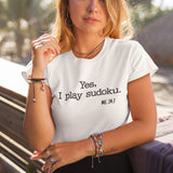 Yes I Play Sudoku Me 24/7 - Dedicated Tee - Sudoku T-Shirt - Puzzler Tee - Gamer T-Shirt - Lifestyle Tee