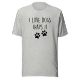 i-love-dogs-thats-it-dog-tee-love-t-shirt-owner-tee-pets-t-shirt-animals-tee#color_athletic-heather