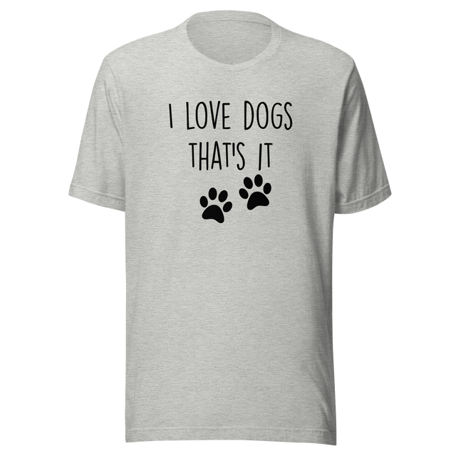 i-love-dogs-thats-it-dog-tee-love-t-shirt-owner-tee-pets-t-shirt-animals-tee#color_athletic-heather