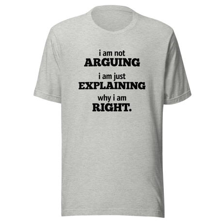 im-not-arguing-im-just-explaining-why-im-right-arguing-tee-always-right-t-shirt-explaining-tee-funny-t-shirt-confidence-tee#color_athletic-heather