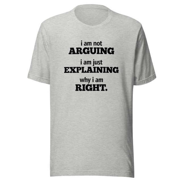 im-not-arguing-im-just-explaining-why-im-right-arguing-tee-always-right-t-shirt-explaining-tee-funny-t-shirt-confidence-tee#color_athletic-heather