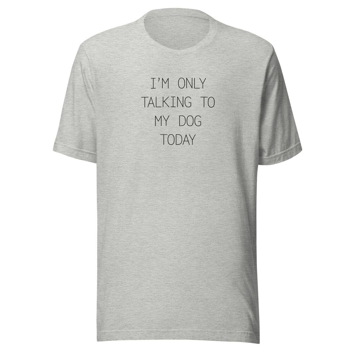 im-only-talking-to-my-dog-today-dog-tee-talking-to-my-dog-t-shirt-dog-lover-tee-dog-parents-t-shirt-dog-mom-tee#color_athletic-heather