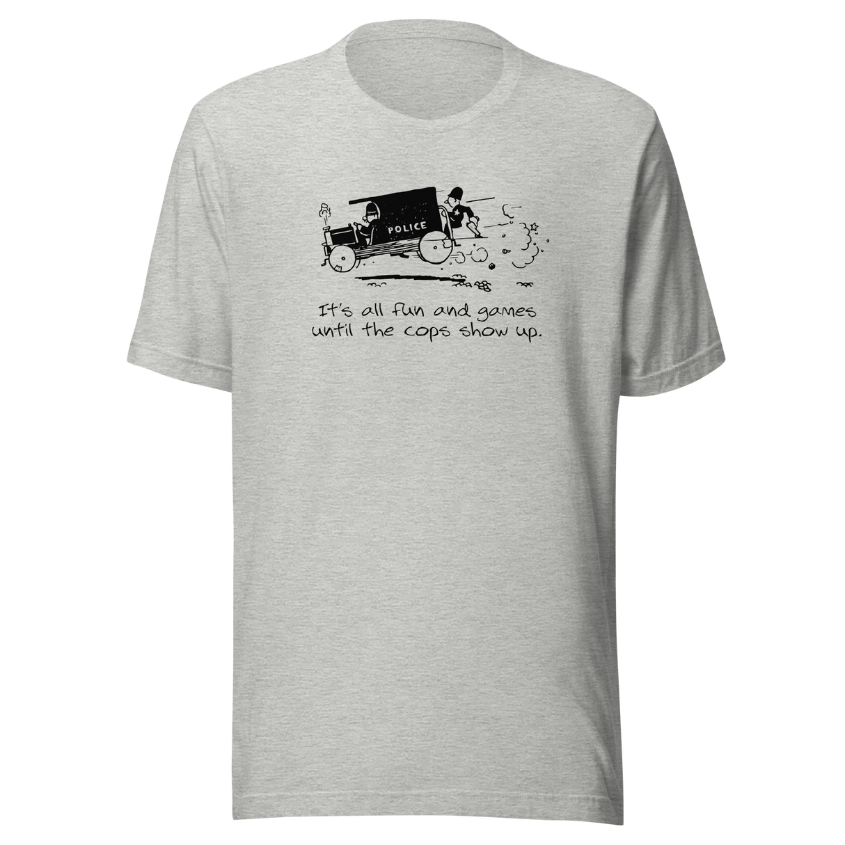 its-all-fun-and-games-until-the-cops-show-up-games-tee-humor-t-shirt-cops-tee-funny-t-shirt-truth-tee#color_athletic-heather