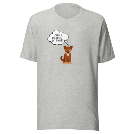 i-wish-i-could-text-my-owner-dog-tee-text-t-shirt-owner-tee-dog-lover-t-shirt-dog-mom-tee#color_athletic-heather