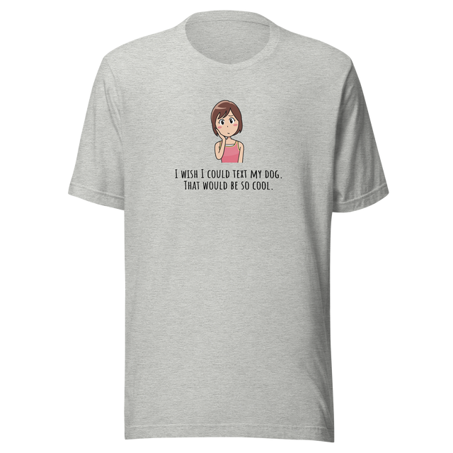 i-wish-i-could-text-my-dog-dog-tee-text-t-shirt-owner-tee-dog-lover-t-shirt-dog-mom-tee#color_athletic-heather