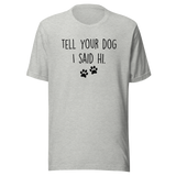 tell-your-dog-i-said-hi-dog-tee-puppy-t-shirt-mom-tee-dog-lover-t-shirt-dog-mom-tee#color_athletic-heather