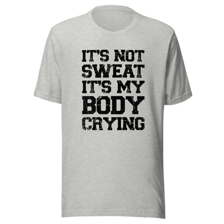 its-not-sweat-its-my-body-crying-gym-tee-awesome-t-shirt-workout-tee-fitness-t-shirt-truth-tee#color_athletic-heather