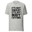 its-not-sweat-its-my-body-crying-gym-tee-awesome-t-shirt-workout-tee-fitness-t-shirt-truth-tee#color_athletic-heather